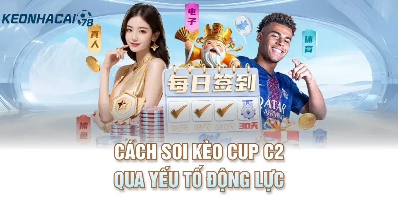 Cách soi kèo Cup C2 qua yếu tố động lực