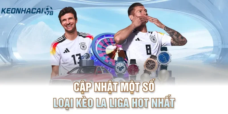 Cập nhật một số loại kèo La Liga hot nhất 
