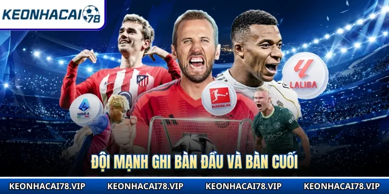 Đội mạnh ghi bàn đầu và bàn cuối