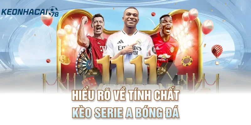 Hiểu rõ về tính chất kèo serie a bóng đá