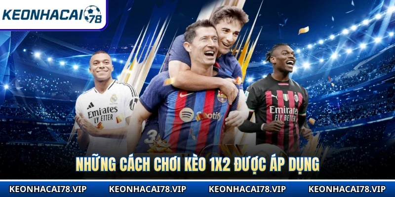 Những cách chơi kèo 1x2 được áp dụng