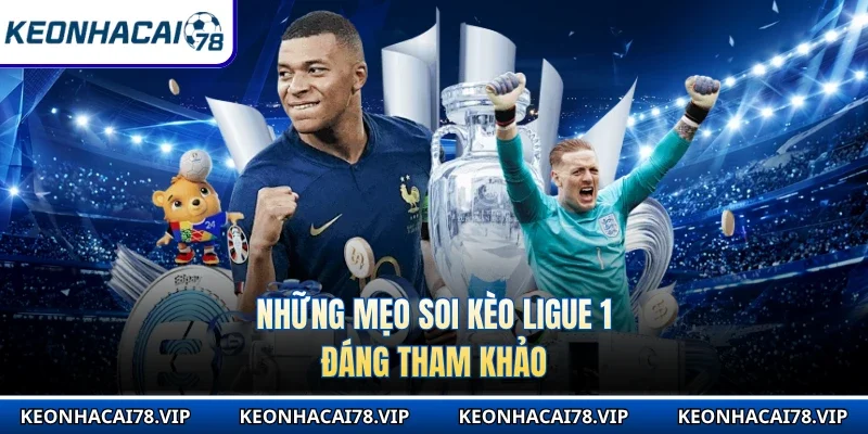Những mẹo soi kèo Ligue 1 đáng tham khảo