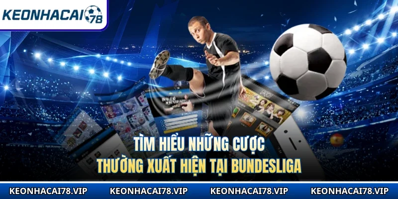 Tìm hiểu những cược thường xuất hiện tại Bundesliga